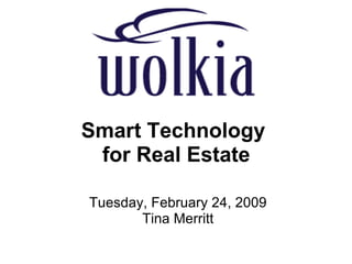 Smart Technology  for Real Estate Tuesday, February 24, 2009 Tina Merritt 