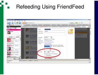 Refeeding Using FriendFeed

• FriendFeed
• FB apps
• Twitter pitfalls
 