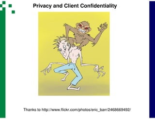 Privacy and Client Confidentiality




Thanks to http://www.flickr.com/photos/eric_barr/2468669492/
 