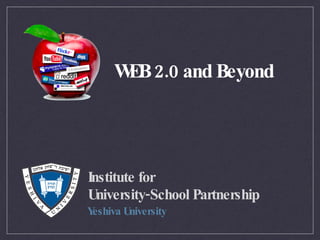 Institute for  University-School Partnership ,[object Object],WEB 2.0 and Beyond 