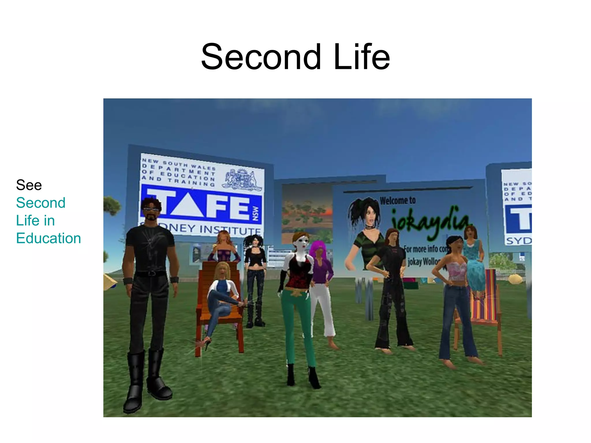 Second Life See  Second  Life in  Education 