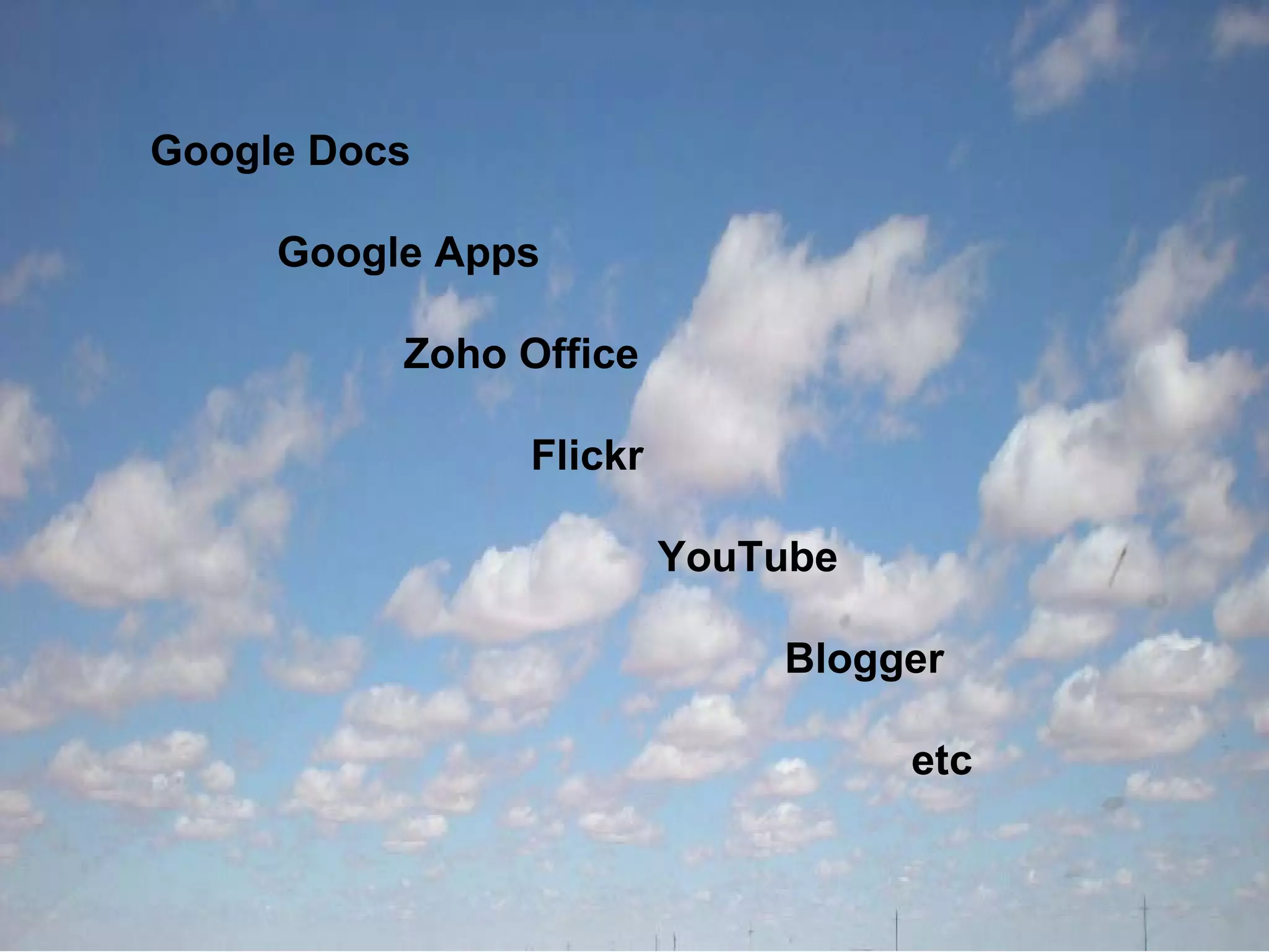 Google Docs Google Apps Zoho Office Flickr YouTube Blogger etc 