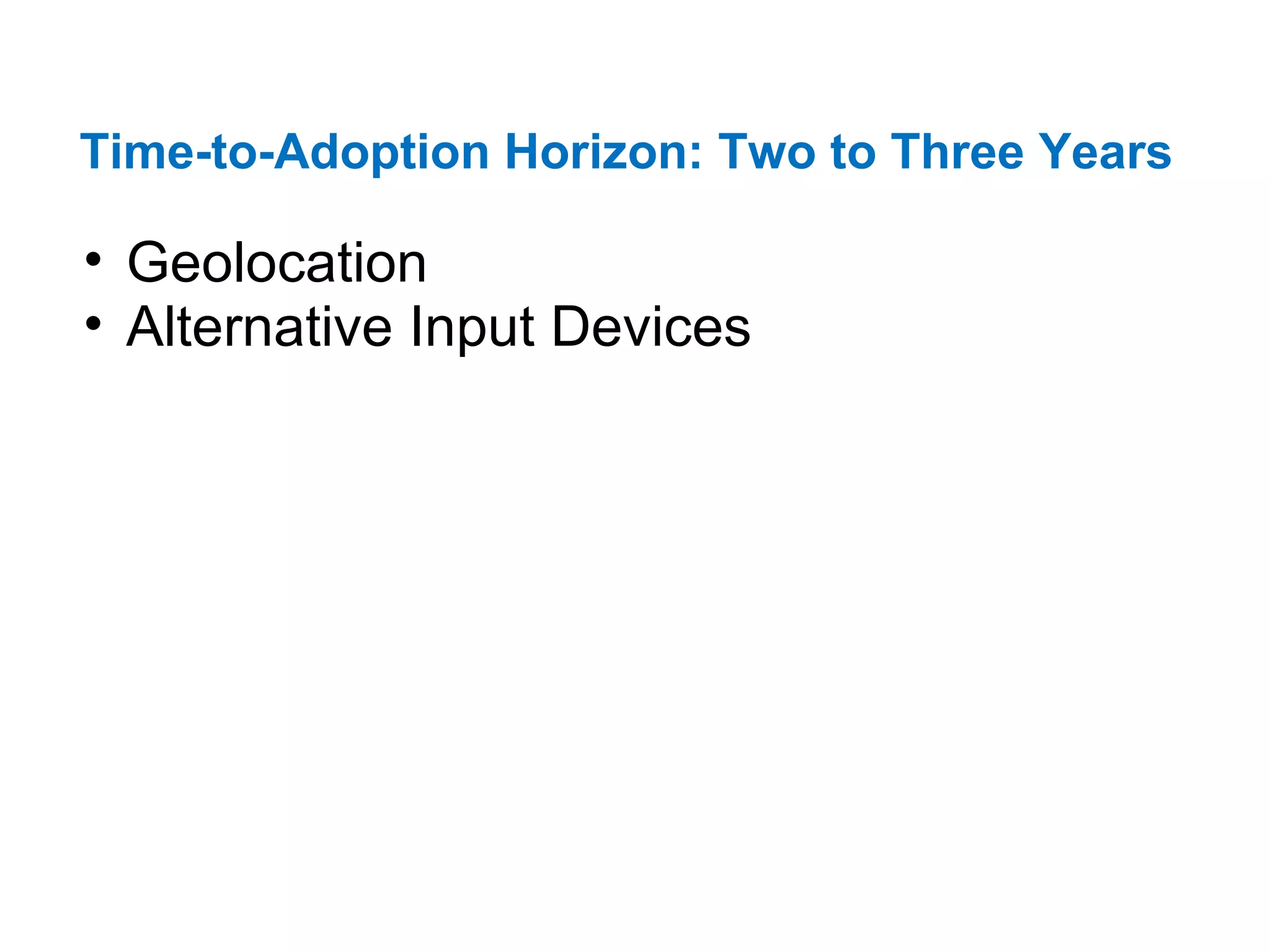 Time-to-Adoption Horizon: Two to Three Years   Geolocation  Alternative Input Devices  