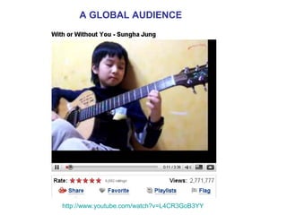 http:// www.youtube.com/watch?v =L4CR3GoB3YY A GLOBAL AUDIENCE 