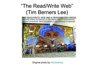 “ The Read/Write Web” (Tim Berners Lee) Original photo by  Hummanna .  