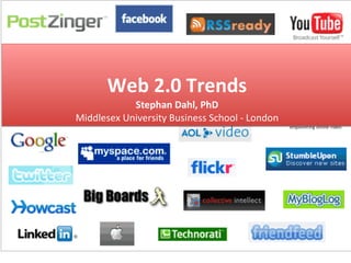 Web 2.0 Trends Stephan Dahl, PhD Middlesex University Business School - London 