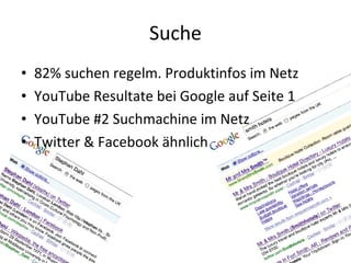 Suche 82% suchen regelm. Produktinfos im Netz YouTube Resultate bei Google auf Seite 1 YouTube #2 Suchmachine im Netz Twitter & Facebook ähnlich 