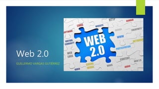 Web 2.0
GUILLERMO VARGAS GUTIÉRREZ
 