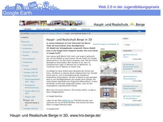 Web 2.0 in der Jugendbildungspraxis
Google Earth




  Haupt- und Realschule Berge in 3D, www.hrs-berge.de/
 