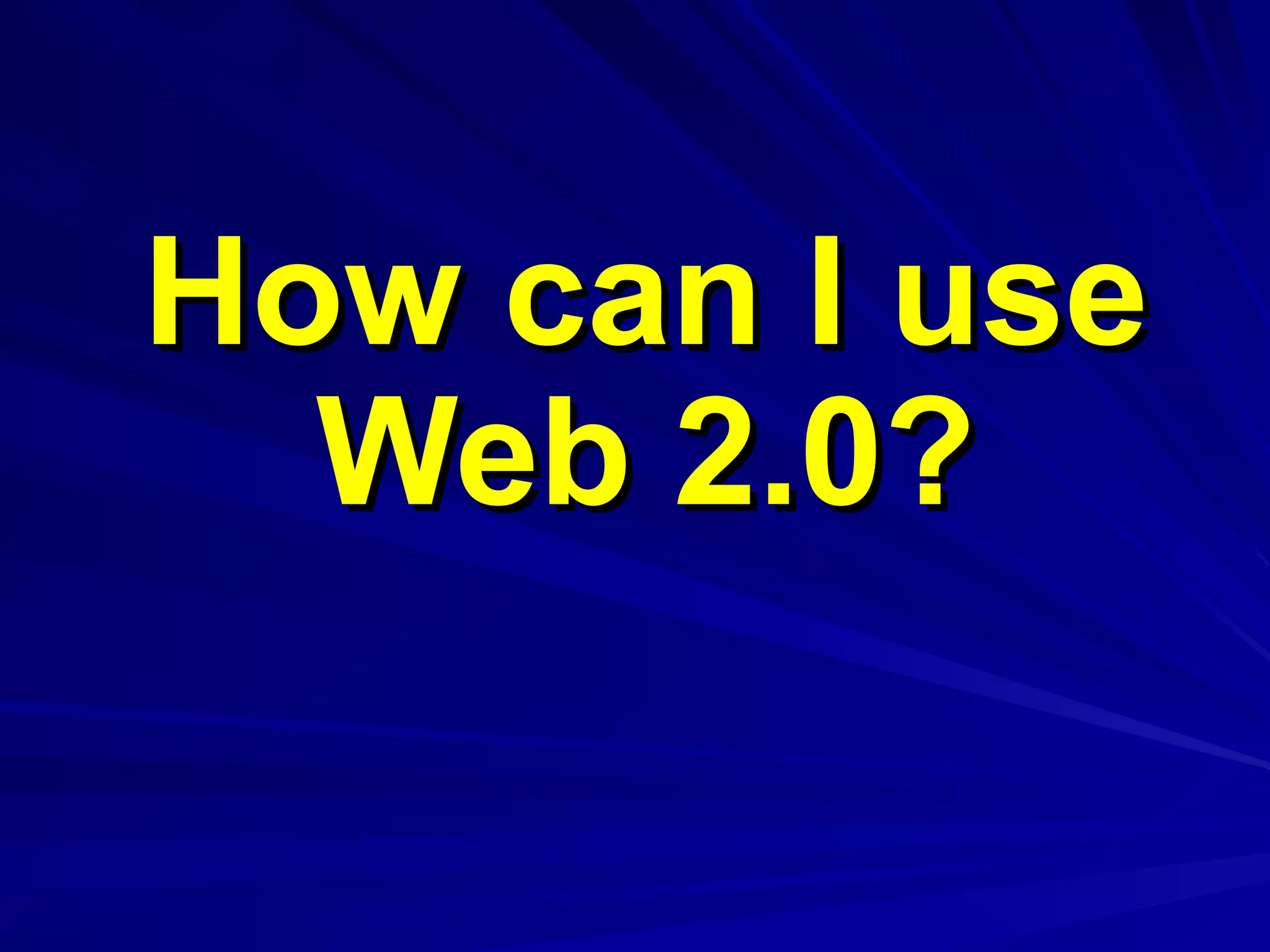 How can I use Web 2.0? 