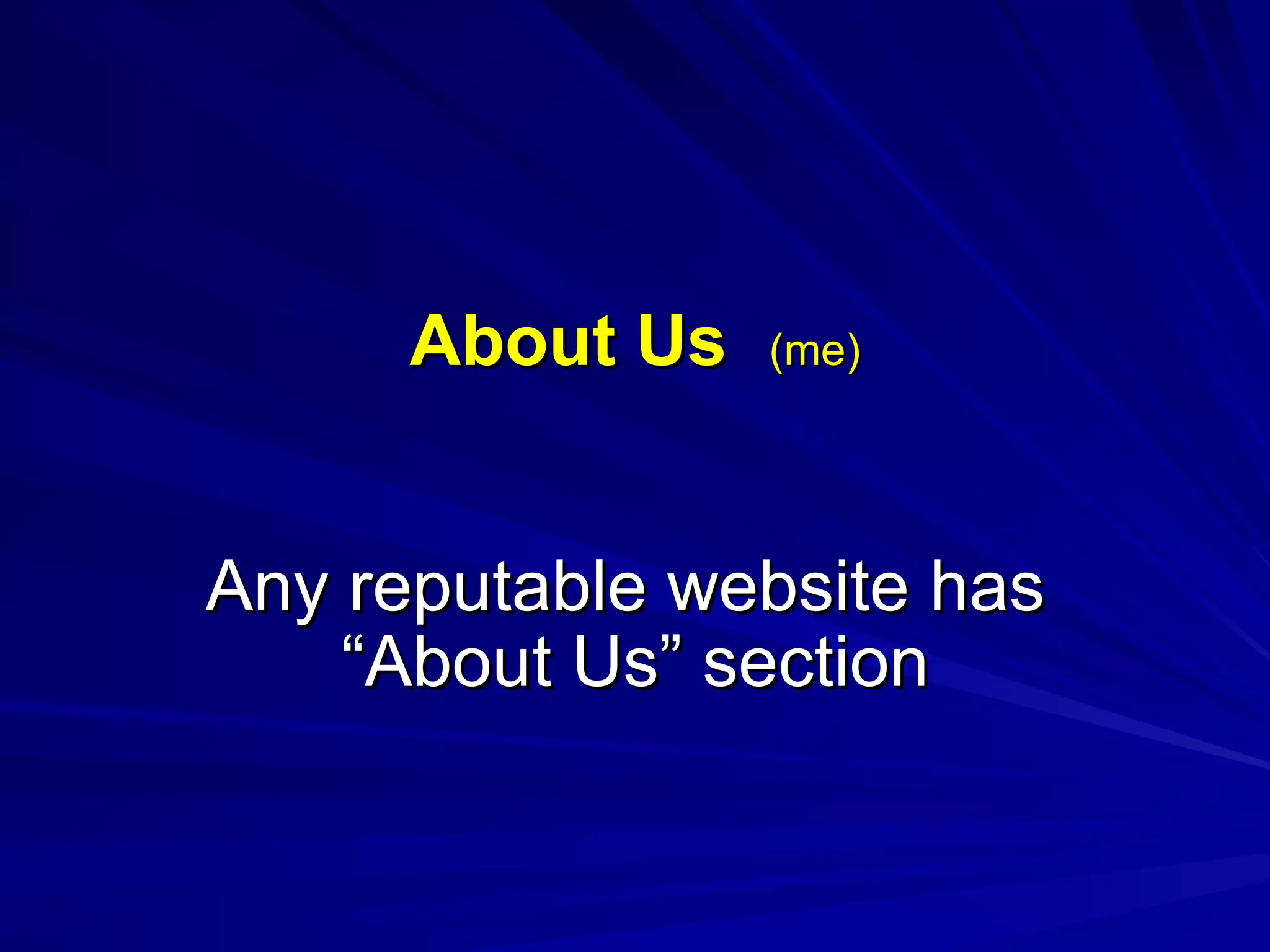 About Us   (me) Any reputable website has  “About Us” section 