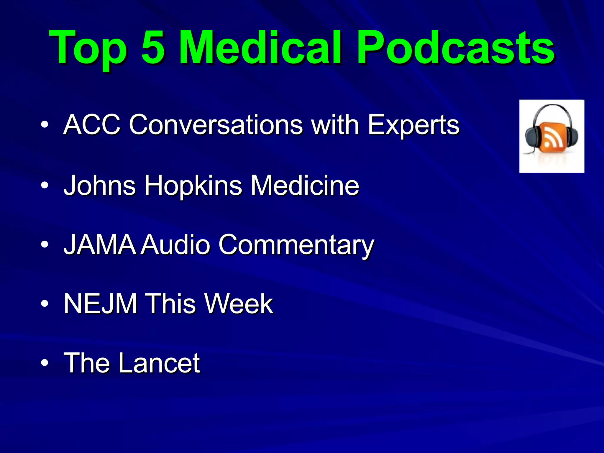 Top 5 Medical Podcasts ACC Conversations with Experts Johns Hopkins Medicine JAMA Audio Commentary NEJM This Week The Lancet 