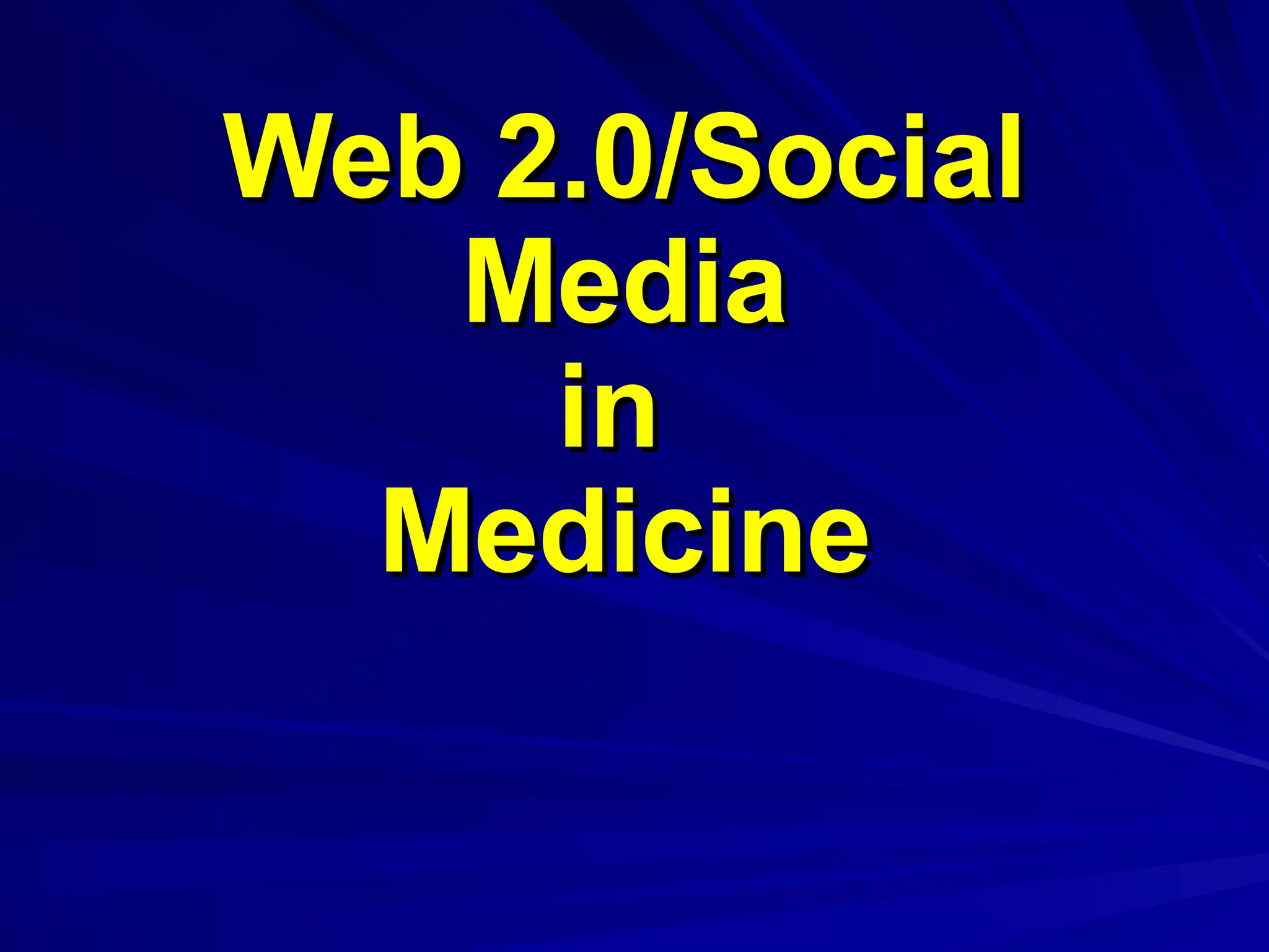Web 2.0/Social Media in  Medicine 