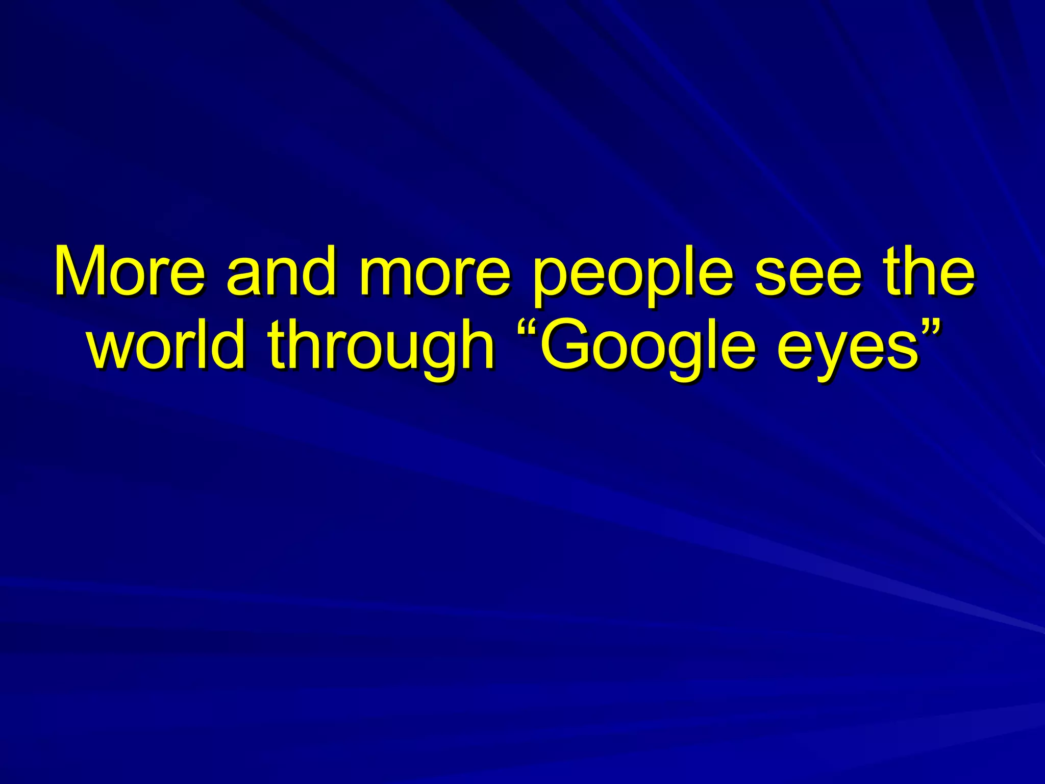 More and more people see the world through “Google eyes” 