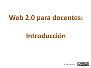 Web 2.0 para docentes:
Introducción
 