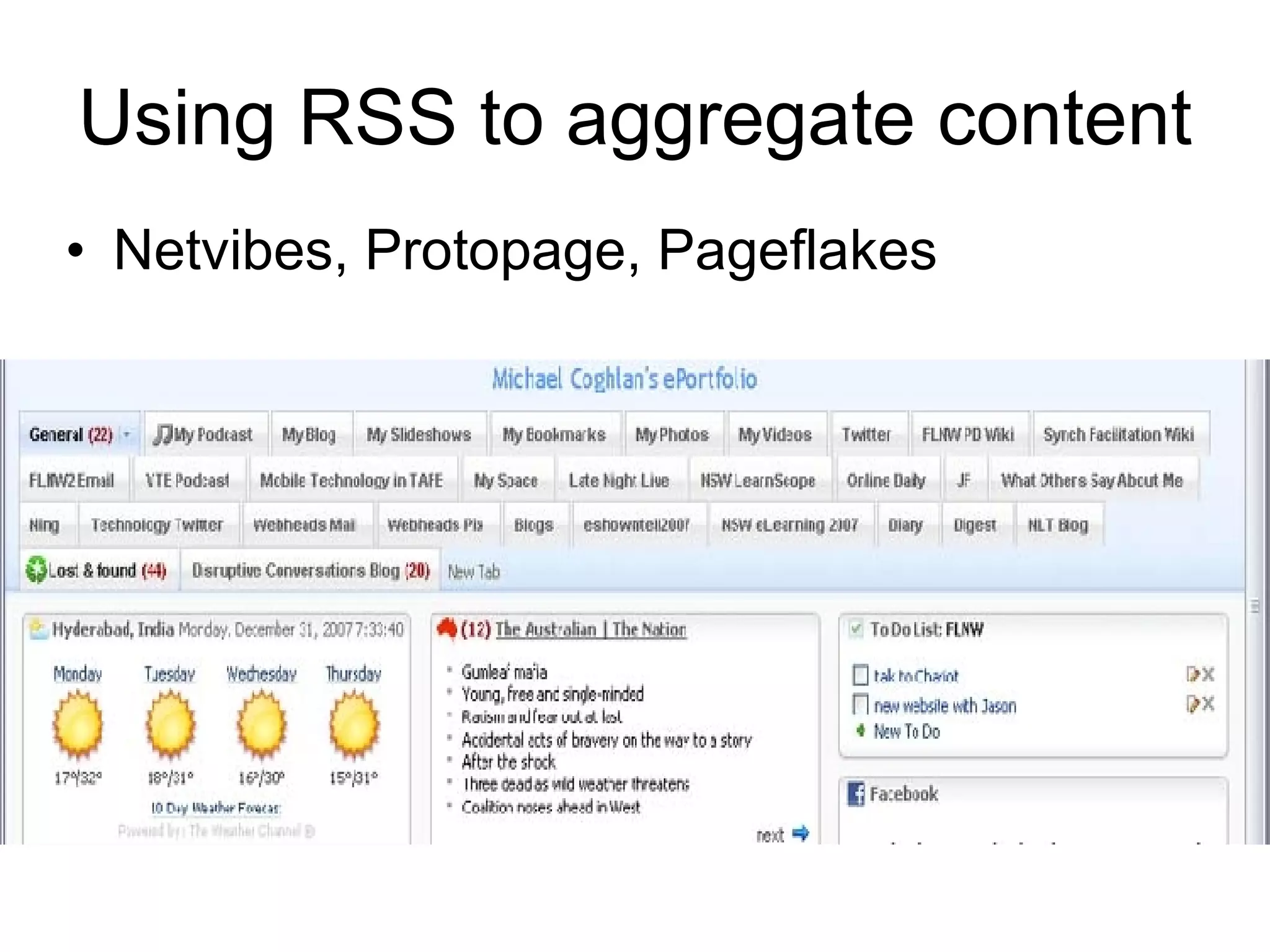 Using RSS to aggregate content Netvibes, Protopage, Pageflakes 