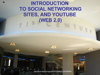 http://flickr.com/photos/7447470@N06/1345266896/ INTRODUCTION  TO SOCIAL NETWORKING SITES, AND YOUTUBE  (WEB 2.0) 