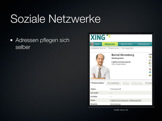 Soziale Netzwerke
Adressen pﬂegen sich
selber




                       Quelle: perun.net
 