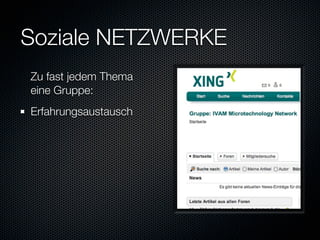 Soziale NETZWERKE
Zu fast jedem Thema
eine Gruppe:
Erfahrungsaustausch
 