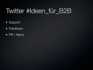 Twitter #Ideen_für_B2B
Support
Feedback
PR / News
 