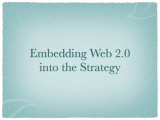 Embedding Web 2.0  into the Strategy into the Strategy 