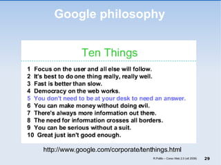 Google philosophy http://www.google.com/corporate/tenthings.html R.Polillo – Corso Web 2.0 (ott 2008) 