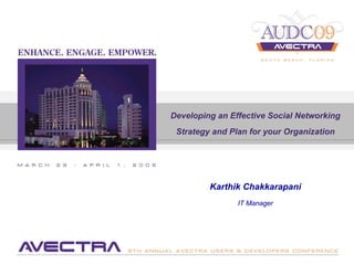 Developing an Effective Social Networking
 Strategy and Plan for your Organization




         Karthik Chakkarapani
                IT Manager
 
