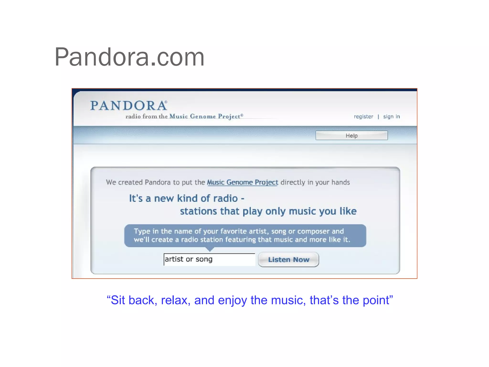 Pandora.com “ Sit back, relax, and enjoy the music, that’s the point” 