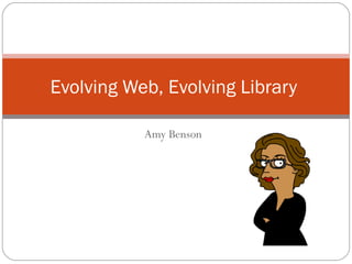 Amy Benson Evolving Web, Evolving Library  