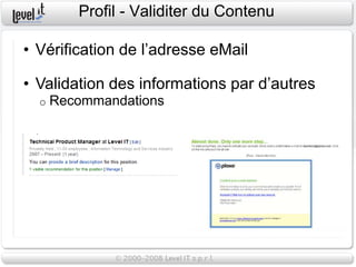Profil - Validiter du Contenu

• Vérification de l’adresse eMail

• Validation des informations par d’autres
  o   Recommandations
 