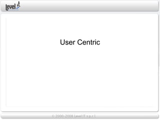 User Centric
 