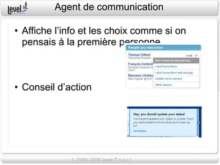 Agent de communication

• Affiche l’info et les choix comme si on
  pensais à la première personne



• Conseil d’action
 