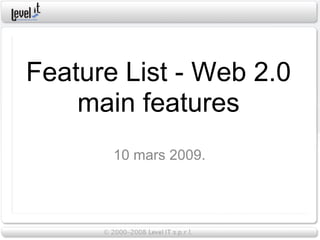 Feature List - Web 2.0
    main features
       10 mars 2009.
 