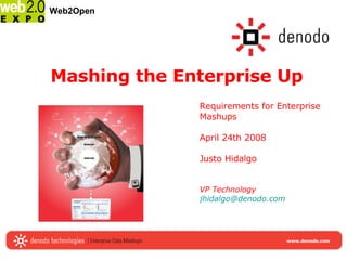 Mashing the Enterprise Up Requirements for Enterprise Mashups  April 24th 2008 Justo Hidalgo VP Technology [email_address] Web2Open 