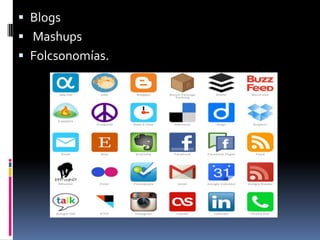 Blogs
 Mashups
 Folcsonomías.
 
