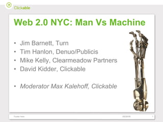 Web 2.0 NYC: Man Vs Machine ,[object Object],[object Object],[object Object],[object Object],[object Object],06/05/09 Footer here 