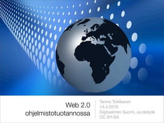 Tarmo Toikkanen
              Web 2.0   14.4.2010
ohjelmistotuotannossa   Digitaalinen Suomi, Jyväskylä
                        CC BY-SA
 