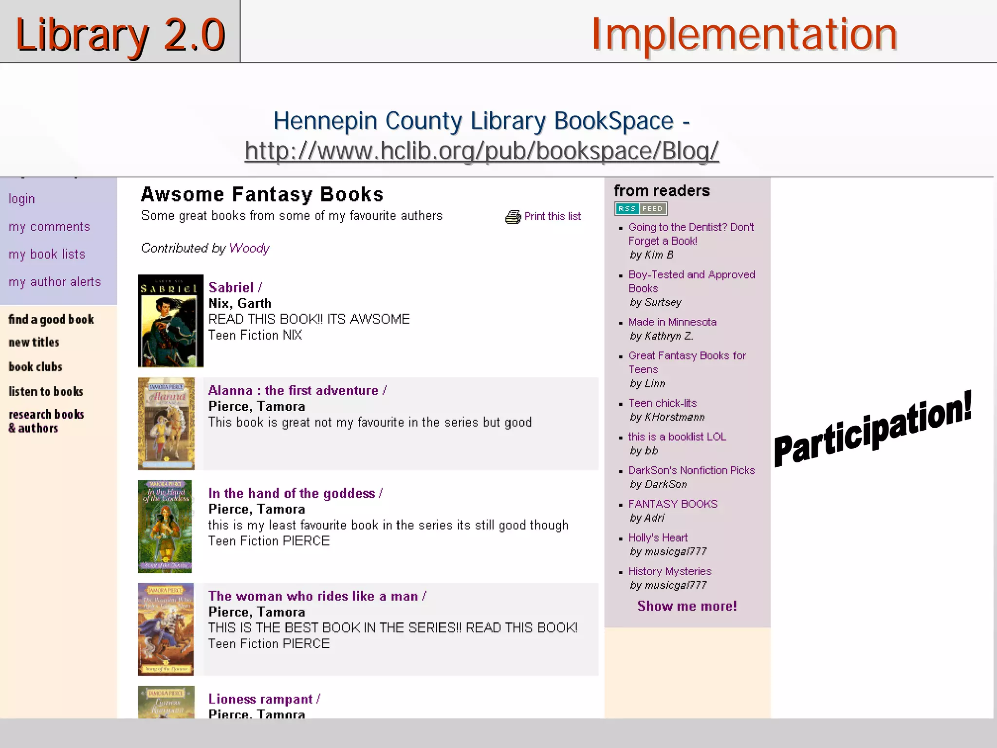 Library 2.0                               Implementation
                 Hennepin County Library BookSpace -
              http://www.hclib.org/pub/bookspace/Blog/
 