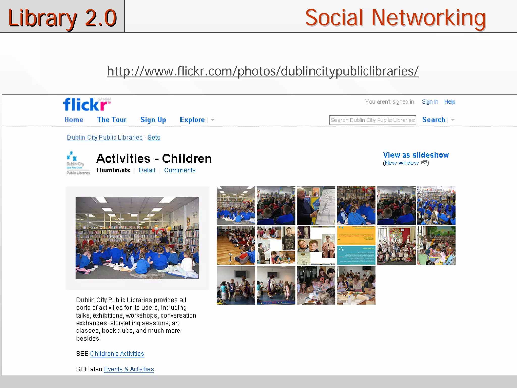 Library 2.0                                Social Networking

         http://www.flickr.com/photos/dublincitypubliclibraries/
 
