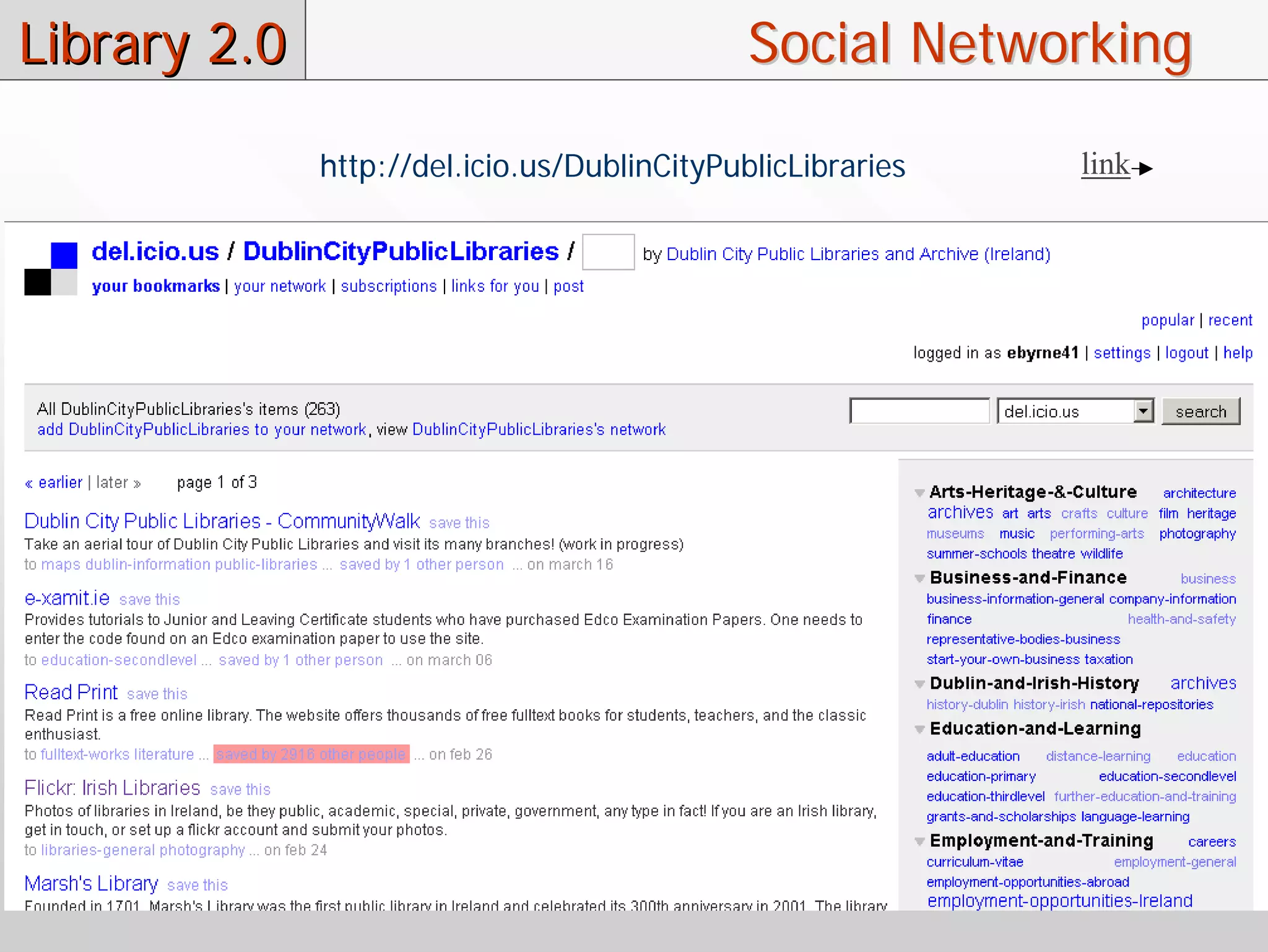 Library 2.0                                   Social Networking

              http://del.icio.us/DublinCityPublicLibraries   link
 