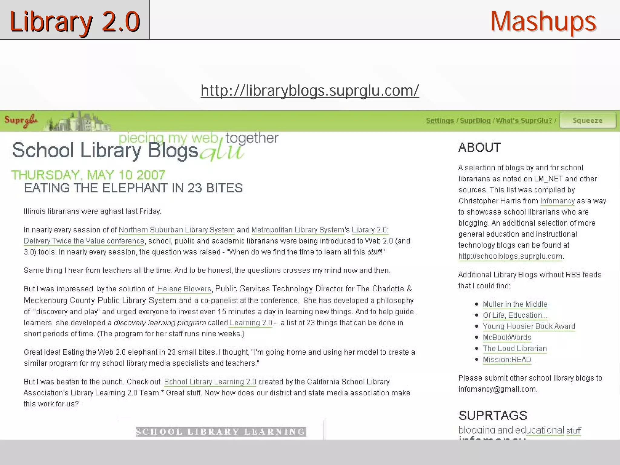 Library 2.0                                      Mashups

              http://libraryblogs.suprglu.com/
 