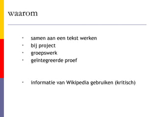 waarom samen aan een tekst werken bij project groepswerk geïntegreerde proef informatie van Wikipedia gebruiken (kritisch) 