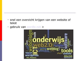 snel een overzicht krijgen van een website of tekst gebruik van  wordle.net  > 