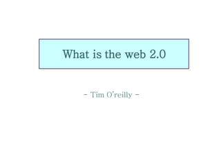 - Tim O’reilly - What is the web 2.0 