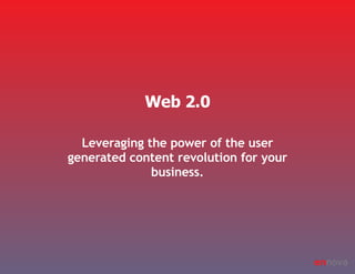 Leveraging the power of the user generated content revolution for your business. Web 2.0 en nova 