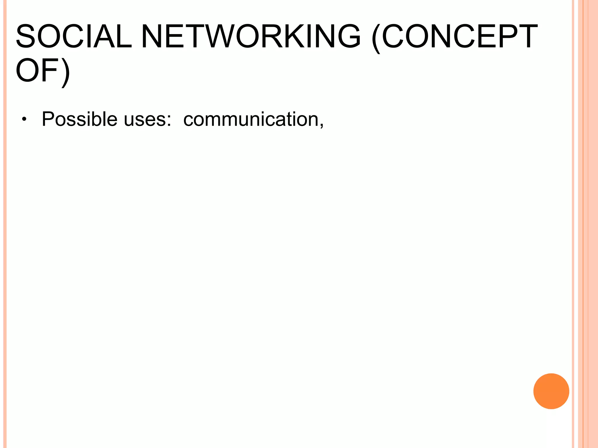 SOCIAL NETWORKING (CONCEPT OF) Possible uses:  communication, collaborate on projects, maintain professional contacts, find jobs or employees. Examples: Facebook, Myspace, Twitter, Flixster, Linkedin 