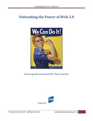 Unleashing the Power of Web 2.0<br />How to get the most out of the “New” Internet<br />Prepared for <br />What is Web 2.0<br />What is Social Media<br />What is Social Networking<br />Stats – LinkedIn, Twitter, Facebook, MySpace, etc<br />Social Media/Networking Strategy<br />Branding  - How to become a the next Kleenex or Band-Aid of your space<br />How to get started<br />Benefits<br />For Sales/Account Reps  – <br />Generating leads, prospecting<br />How to use – Indeed, jigsaw, zoominfo, <br />For Recruiters – <br />Web Sourcing techniques<br />Sourcing Strategies for CDI<br />Found my prospect/candidate – now what?<br />Tips for contacting<br />Conclusion<br />What in the Wide World is Web 2.0????<br />Wikipedia defines it as:<br />quot;
Web 2.0quot;
 is commonly associated with web development and web design that facilitates interactive information sharing, interoperability, user-centered design[1] and collaboration on the World Wide Web. Examples of Web 2.0 include web-based communities, hosted services, web applications, social-networking sites, video-sharing sites, wikis, blogs, mashups (site with many feeds/sources) and folksonomies (picture sharing). A Web 2.0 site allows its users to interact with other users or to change website content, in contrast to non-interactive websites where users are limited to the passive viewing of information that is provided to them.   (http://en.wikipedia.org/wiki/Web_2.0) <br />Web 2.0 is a collection of technologies that allows users to interact with online content. This means Web surfers are no longer bound by the static experience of Web 1.0. These tools engage users by letting them participate in, control and guide their online visit. Some of the most popular Web 2.0 applications include: social networks, blogs, podcasts, and online video. Widespread adoption of Web 2.0 in America indicates that Web users have become more sophisticated and desire a personalized experience. <br />■ By 2012, the number of people reading blogs, at least once a month, is expected to grow to 145 million.<br /> <br />■ The number of people who visit social networks at least once a month is projected to increase to 115 million by 2013<br />. <br />■ Podcast audience will increase 251% by 2012. <br />■ Online video consumers will include 88% of Internet users by 2012. <br />Quick Profile of Internet Users <br />■ As of 2009, there were 199.2 million Internet users.<br />■ 55% of adult Americans have high-speed Internet connections at home.<br />■ Research by Pew Internet found 72% adults go online on a daily basis.<br /> <br />■ 34% of Internet users are always connected, using internet services away from the home.<br />■ 18.8 million people used the Internet to search for a job in December 2008.<br />■ 34% of active job seekers visit company websites to search and apply for jobs.<br />■ 19% of people use a social networking site daily.<br />■ Over 30% of social network users are college graduates<br />What is Social Media?<br />According to Wikipedia: Social media is media designed to be disseminated through social interaction, created using highly accessible and scalable publishing techniques. Social media supports the human need for social interaction, using Internet- and web-based technologies to transform broadcast media monologues (one to many) into social media dialogues (many to many). It supports the democratization of knowledge and information, transforming people from content consumers into content producers. Businesses also refer to social media as user-generated content (UGC) or consumer-generated media (CGM).<br />(http://en.wikipedia.org/wiki/Social_media)<br />Examples of Social Media<br />Forums and Online Communities (yahoo.groups, google.groups, etc)<br />Blogs<br />Social Networks (facebook, myspace, etc)<br />Multimedia Sharing (YouTube, Flickr, Picaso, etc)<br />Digg<br />RSS readers<br />Microblogging (Twitter, Jaiku, Plurk)<br />Top Social Media Sites (ranked by unique worldwide visitors November, 2008; comScore)<br />Blogger (222 million)<br />Facebook (200 million)<br />MySpace (126 million)<br />Wordpress (114 million)<br />Windows Live Spaces (87 million)<br />Yahoo Geocities (69 million)<br />Flickr (64 million)<br />hi5 (58 million)<br />Orkut (46 million)<br />Six Apart (46 million)<br />What are Social networks?<br />According to Wikipedia: A social network service focuses on building online communities of people who share interests and/or activities, or who are interested in exploring the interests and activities of others. Most social network services are web based and provide a variety of ways for users to interact, such as e-mail and instant messaging services.<br />Popular methods now combine many of these, with Facebook widely used worldwide; MySpace, Twitter and LinkedIn being the most widely used in North America; (http://en.wikipedia.org/wiki/Social-networking)<br />Networking 2.0. The days of blind resume searching and generalized branding messages are over. It is all about who you know, and who they know. The two most important online networks for recruiting are Facebook and LinkedIn. These online networks provide very different types of user engagement. Facebook is used to connect classmates and old friends, while LinkedIn is purely for professional use.<br />Social Network Stats<br />Great reference for up-to-date stats: http://socialmediastatistics.wikidot.com/start<br />According to Anderson Analytics, Generation Z (13-to-14-year-old) social network users were more likely to use MySpace than Facebook. Only 9% of them used Twitter and none used LinkedIn<br />Generation Y was a somewhat different story. Three-quarters of 15-to-29-year-olds used MySpace, 65% used Facebook, 14% used Twitter and 9% used LinkedIn. <br />Generation X, 30-to-44-year-olds, and baby boomers, 44-to-65-year-olds, connected on LinkedIn more than any demographic. <br />Nine in 10 older social network users, which Anderson Analytics called the WWII generation, used Facebook, and 17% tweeted. <br />When it came to why social networkers joined a social network, however, the reasons were similar from generation to generation. <br />Sizable percentages of every age group wanted to keep in touch with friends, have fun or stay in contact with family, or had been invited by someone they knew. The youngest users were most likely to be interested in fun and friends, while family contact appealed more to older social networkers. <br />Top Worldwide Sites unique visitors (June, 2009).  Source: comScore<br />Google Sites: 844 million<br />Microsoft Sites: 691 million<br />Yahoo! Sites: 581 million<br />Facebook: 340 million<br />Wikimedia Foundation sites: 303 million<br />AOL: 280 million<br />eBay: 233 million<br />CBS Interactive: 186 million<br />Amazon: 183 million<br />LinkedIn<br />“the site’s traffic is up in the recession. It hit 76 million members and is adding them at a rate of about one member per second. According to ComScore, it’s gone from about 3.6 million unique monthly visitors a year ago to 7.7 million today, Adage, March 2<br />Almost 50 million users total (approx. 50/50 USA vs. rest of world)<br />All about people who are talking about themselves<br />Growing by 2 million members each month (one per second!)<br />12.5% are senior management (C and V level)<br />About 10 million people have only 1 connection!<br />Only 160,000 users have 500+ connections (about 0.2%)<br />Approximately 571,000 are recruiters (corporate + third party) out of 1,5 million recruiters worldwide<br />Roughly 25 million (about a third) have ten or fewer connections: <br />Almost 10 million people have only 1 connection!<br />Only 52,700 users have 500+ connections (about 0.2%) <br />People who use LinkedIn properly do get leads and prospects. <br />A small business owner received 15% of leads from LinkedIn<br />Lawyers have joined LinkedIn in droves to achieve new business<br />Many businesses report securing one or two new clients from LinkedIn<br />MySpace<br />~300 MM+ users, 100% social, 100% “talking about themselves”<br />Twitter<br />  According to Compete, the growth rate for Twitter was 752%, for a total of 4.43 million unique visitors in December 2008, in the start of 2008, Twitter had only around 500,000 unique monthly visitors. Source: Mashable/Compete, Jan 9, 2009 <br />  Demographics of Twitter: Lots of stats here: 11% of online adults use Twitter or update their status online <br />  Twitter users are mobile, less tethered by technology, Pew Research, Feb 12<br />90 million on Twitter, a free social networking and micro-blogging service to publish 140 characters long text-based posts (called “tweets”) to websites, mobile devices, etc. <br /> <br />Facebook  <br />As of Sept 09<br />General Growth<br />More than 400 million active users and growing <br />50% of our active users log on to Facebook in any given day <br />The fastest growing demographic is those 35 years old and older <br />User Engagement <br />Average user has 130 friends on the site <br />More than 6 billion minutes are spent on Facebook each day (worldwide) <br />More than 40 million status updates each day <br />More than 10 million users become fans of Pages each day <br />Applications<br />More than 2 billion photos uploaded to the site each month <br />More than 14 million videos uploaded each month <br />More than 2 billion pieces of content (web links, news stories, blog posts, notes, photos, etc.) shared each week <br />More than 3 million events created each month <br />More than 45 million active user groups exist on the site <br />Social Media Strategy<br />What are new Web usages?<br />,[object Object]
