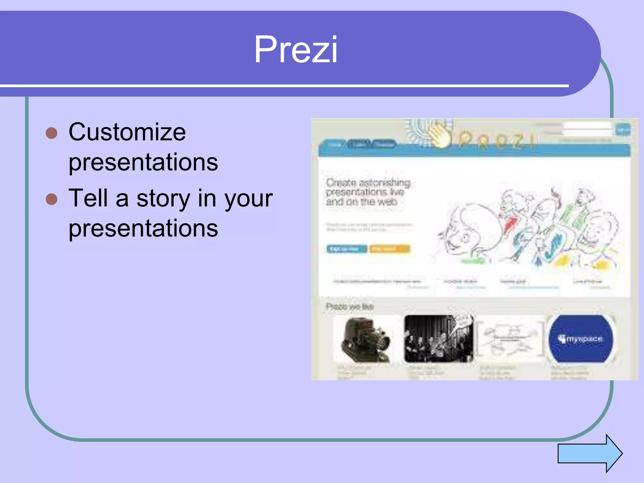 Prezi

 Customize
  presentations
 Tell a story in your
  presentations
 