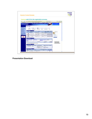 Dynamic Content Example


         Applying web 2.0 to the registration process




Presentation Download




                                                        19
 
