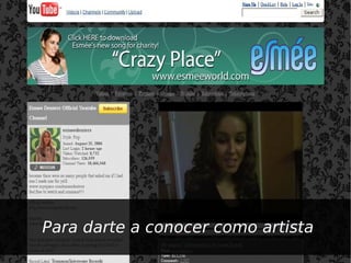 Para darte a conocer como artista
 